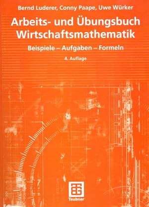 Seller image for Arbeits- und bungsbuch Wirtschaftsmathematik : Beispiele - Aufgaben - Formeln. Bernd Luderer ; Conny Paape ; Uwe Wrker / Lehrbuch : Mathematik for sale by Versandantiquariat Ottomar Khler