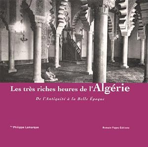 Seller image for Les trs riches heures de l'Algrie de l'Antiquit  la Belle Epoque for sale by JLG_livres anciens et modernes