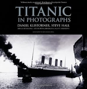 Imagen del vendedor de Titanic in Photographs by Klistorner, Daniel, Hall, Steve, Beveridge, Bruce, Braunschweiger, Art, Andrews, Scott [Paperback ] a la venta por booksXpress