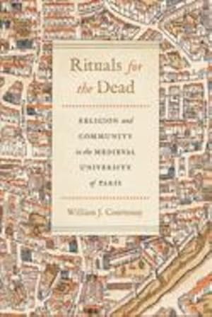Immagine del venditore per Rituals for the Dead: Religion and Community in the Medieval University of Paris (Conway Lectures in Medieval Studies) by Courtenay, William J. [Paperback ] venduto da booksXpress