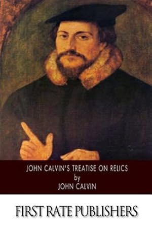 Imagen del vendedor de John Calvin's Treatise on Relics a la venta por GreatBookPrices