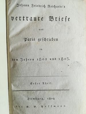 Johnn Friedrich Reichardt's vertraute Briefe aus Paris geschrieben in den Jahren 1802 und 1803. E...