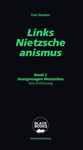 Links-Nietzscheanismus: Band 2: Aneignungen Nietzsches