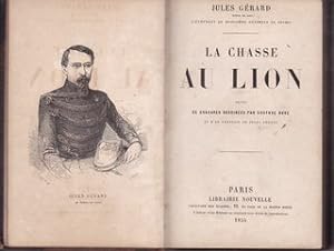 La Chasse au Lion. ; orn e de Gravures Dessin es par Gustave Dor  et d un Portrait Par Gustave G ...