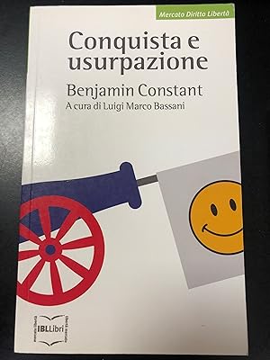 Benjamin Constant. Conquista e usurpazione (a cura di Luigi Marco Bassani). IBL Libri 2009.