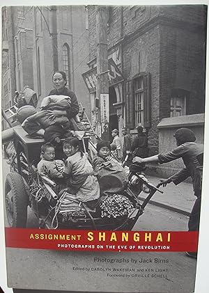 Assignment Shanghai. Photographs on the eve of revolution. Photographs by Jack Birns.