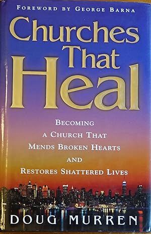 Immagine del venditore per Churches That Heal: Becoming a Church That Mends Broken Hearts and Restores Shattered Lives venduto da Faith In Print