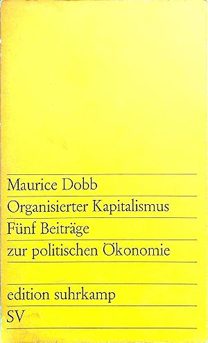 Organisierter Kapitalismus: Fünf Beiträge zur politischen Ökonomie - (= edition suhrkamp, 166)