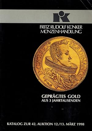 Geprägtes Gold aus 3 Jahrtausenden. Katalog zur 42. Auktion 12./13. März 1998. [= Fritz Rudolf Kü...