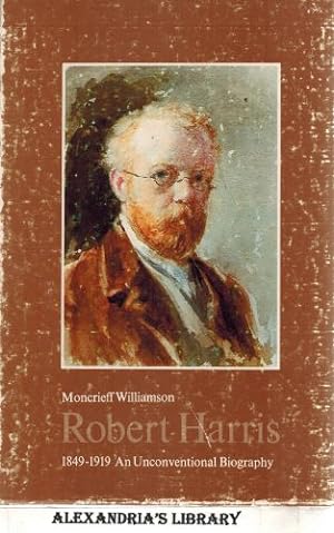 Robert Harris, 1849-1919;: An Unconventional Biography