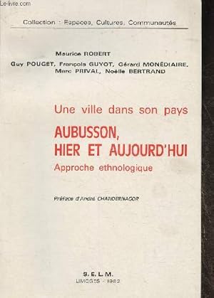 Imagen del vendedor de Une ville dans son pays- Aubusson, hier et aujourd'hui- Approche ethnologique (Collection "Espaces, cultures, communauts") a la venta por Le-Livre