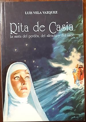 Rita de Casia. La santa del perdón, del silencio y del amor.