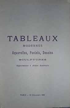 Catalogue des Tableaux Modernes: Aquarelles, Pastels, Dessins, Sculptures, Appartenant a divers A...