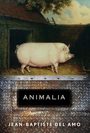 Imagen del vendedor de Animalia: A Novel by Del Amo, Jean-Baptiste [Paperback ] a la venta por booksXpress