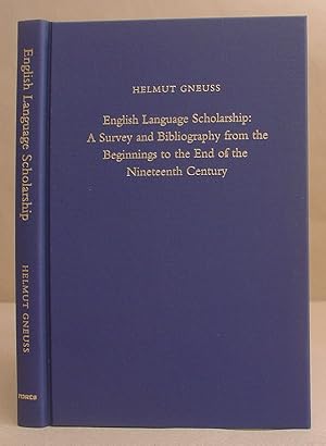 English Language Scholarship : A Survey And Bibliography From The Beginnings To The End Of The Ni...