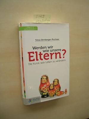 Werden wir wie unsere Eltern? Die Kunst sein Leben zu verändern.