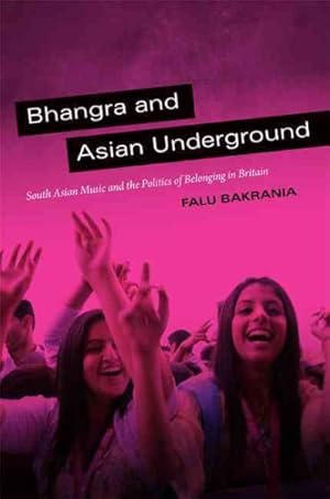 Seller image for Bhangra and Asian Underground : South Asian Music and the Politics of Belonging in Britain for sale by GreatBookPrices