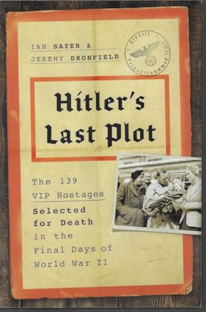 Immagine del venditore per HITLER'S LAST PLOT; The 139 VIP Hostages Selected for Death in the Final Days of World War II venduto da Books from the Crypt