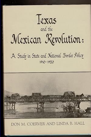 Image du vendeur pour TEXAS AND THE MEXICAN REVOLUTION. A Study in State and National Border Policy 1910-1920. mis en vente par Circle City Books