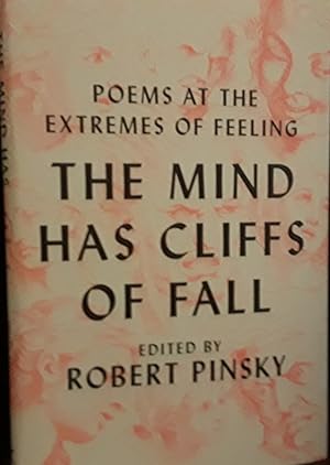 The Mind Has Cliffs Of Fall: Poems At The Extremes of Feeling // FIRST EDITION //