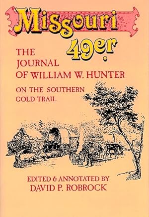 Missouri '49er: The Journal of William W. Hunter on the Southern Gold Trail