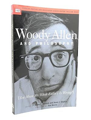 Immagine del venditore per WOODY ALLEN AND PHILOSOPHY You Mean My Whole Fallacy is Wrong venduto da Rare Book Cellar