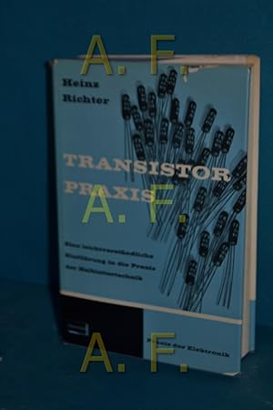 Bild des Verkufers fr Transistor - Praxis, eine leichtverstndliche Einfhrung in die Praxis der Halbleitertechnik unter besonderer Bercksichtigung des Transsistors zum Verkauf von Antiquarische Fundgrube e.U.
