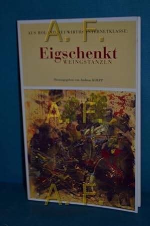Bild des Verkufers fr Eigschenkt : Weingstanzln aus Roland Neuwirths Internetklasse hrsg. von Andreas Koepp zum Verkauf von Antiquarische Fundgrube e.U.
