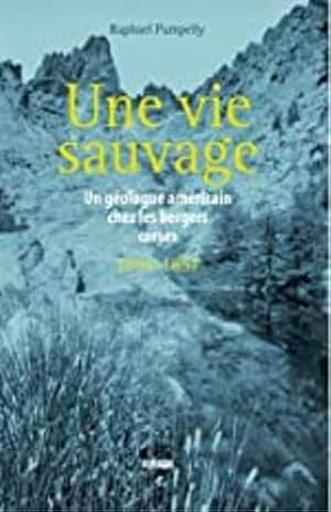 Seller image for Une vie sauvage - un geologue americain chez les bergers corses (1856-1857). for sale by FIRENZELIBRI SRL