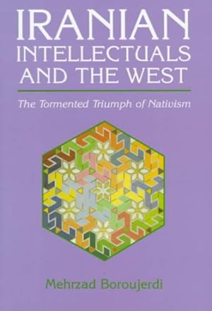 Seller image for Iranian Intellectuals and the West : The Tormented Triumph of Nativism for sale by GreatBookPrices
