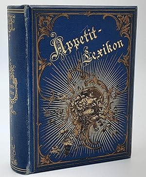 Appetit-Lexikon. Ein alphabetisches Hand- und Nachschlagebuch über alle Speisen und Getränke. Zug...