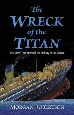 Image du vendeur pour The Wreck of the Titan: The Novel That Foretold the Sinking of the Titanic (Paperback or Softback) mis en vente par BargainBookStores