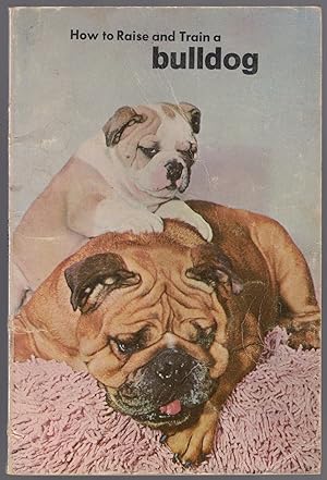 Bild des Verkufers fr How to Raise and Train a Bulldog zum Verkauf von Between the Covers-Rare Books, Inc. ABAA
