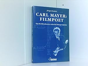 Carl Mayer Filmpoet: Ein Drehbuchautor schreibt Filmgeschichte