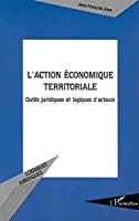 Seller image for L'action conomique Territoriale : Outils Juridiques Et Logiques D'acteurs for sale by RECYCLIVRE