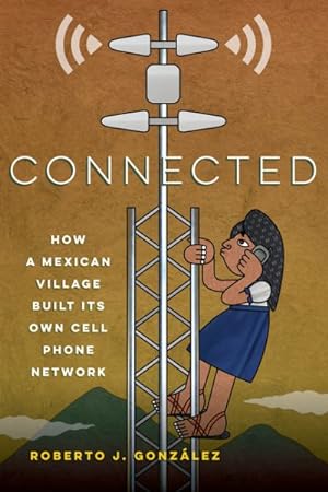 Image du vendeur pour Connected : How a Mexican Village Built Its Own Cell Phone Network mis en vente par GreatBookPrices
