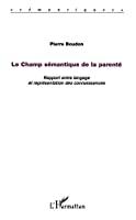 Bild des Verkufers fr Le Champ Smantique De La Parent : Rapport Entre Langage Et Reprsentation Des Connaissances zum Verkauf von RECYCLIVRE