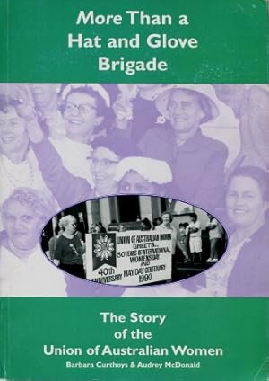 More than a hat and glove Brigade : The story of the Union of Australian Women