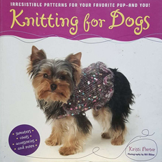 Knitting for Dogs: Sweaters, Coats, Accessories and More