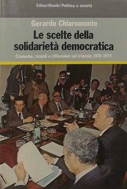 LE SCELTE DELLA SOLIDARIETÀ DEMOCRATICA Cronache, ricordi e riflessioni sul triennio 1976-1979