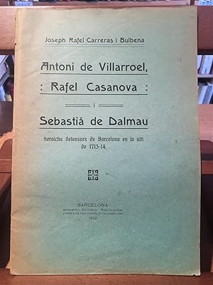 ANTONI DE VILLARROEL, RAFEL CASANOVA I SEBASTIÀ DE DALMAU-HEROICS DEFENSORS DE BARCELONA EN LO SI...