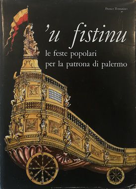 Seller image for U FISTINU le feste popolari per la patrona di Palermo - Raccolta di testimonianze storiche e popolari for sale by Libreria Tara
