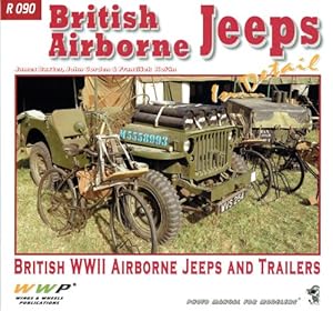 Seller image for BRITISH AIRBORNE JEEPS IN DETAIL : BRITISH WWII AIRBORNE JEEPS AND TRAILERS for sale by Paul Meekins Military & History Books