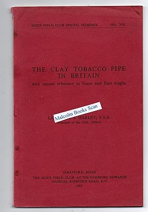 The Clay Tobacco-Pipe in Britain. With Special Reference to Essex and East Anglia. Essex Field Cl...