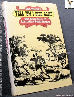 Bild des Verkufers fr Tell 'em I Died Game: The Stark Story of Australian Bushranging zum Verkauf von BookLovers of Bath