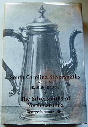 South Carolina Silversmiths: 1960-1860; The Silversmiths of North Carolina