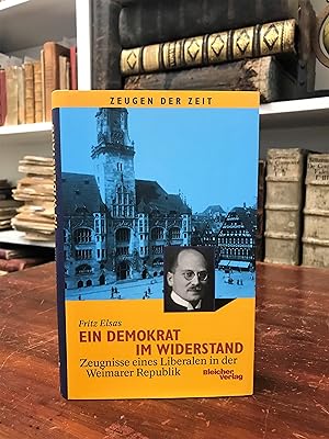 Image du vendeur pour Ein Demokrat im Widerstand. Zeugnisse eines Liberalen in der Weimarer Republik. Hrsg. von Manfred Schmid. mis en vente par Antiquariat Seibold