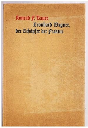 Seller image for Leonhard Wagner, der Schpfer der Fraktur. Ein Beitrag zur Geschichte der deutschen Schrift. for sale by terrahe.oswald