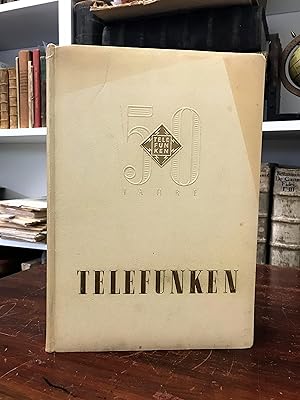 Festschrift zum 50jährigen Jubiläum der Telefunken Gesellschaft für drahtlose Telegraphie mbH. Gl...