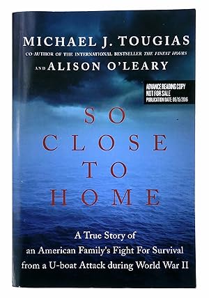 Immagine del venditore per So Close to Home: A True Story of an American Family's Fight for Survival from a U-boat Attack During World War II venduto da Black Falcon Books